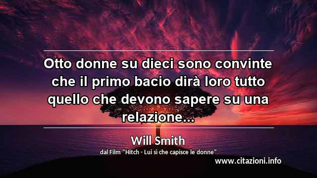 “Otto donne su dieci sono convinte che il primo bacio dirà loro tutto quello che devono sapere su una relazione...”