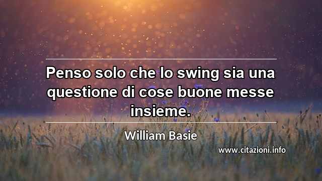 “Penso solo che lo swing sia una questione di cose buone messe insieme.”