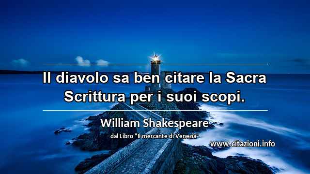 “Il diavolo sa ben citare la Sacra Scrittura per i suoi scopi.”