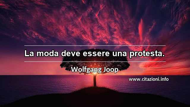 “La moda deve essere una protesta.”