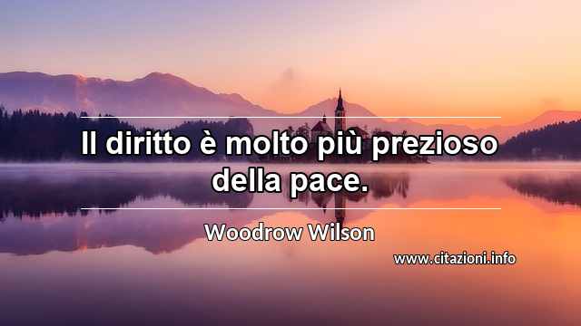 “Il diritto è molto più prezioso della pace.”