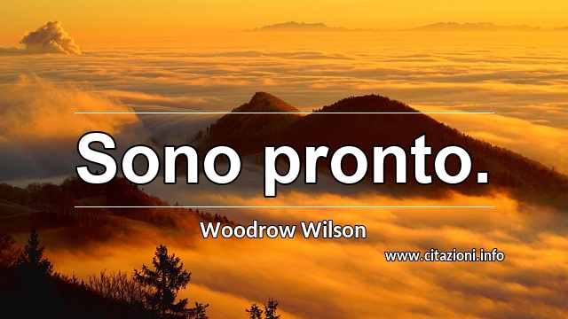 “Sono pronto.”
