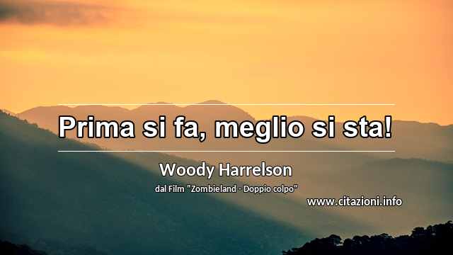 “Prima si fa, meglio si sta!”