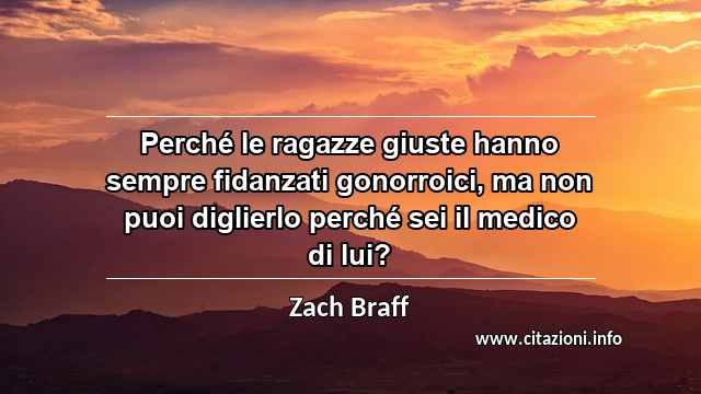 “Perché le ragazze giuste hanno sempre fidanzati gonorroici, ma non puoi diglierlo perché sei il medico di lui?”