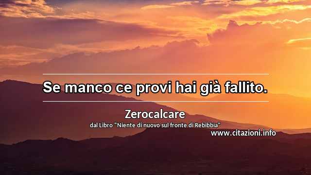 “Se manco ce provi hai già fallito.”